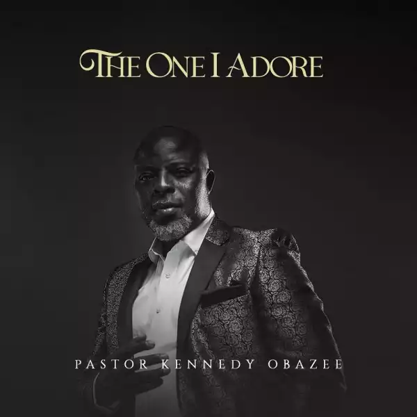 Kennedy Obazee – The One I Adore