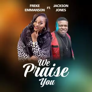 Freke Emmanson – We Praise You ft Jackson Jones