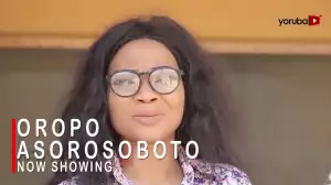 Oropo Asorosoboto (2022 Yoruba Movie)