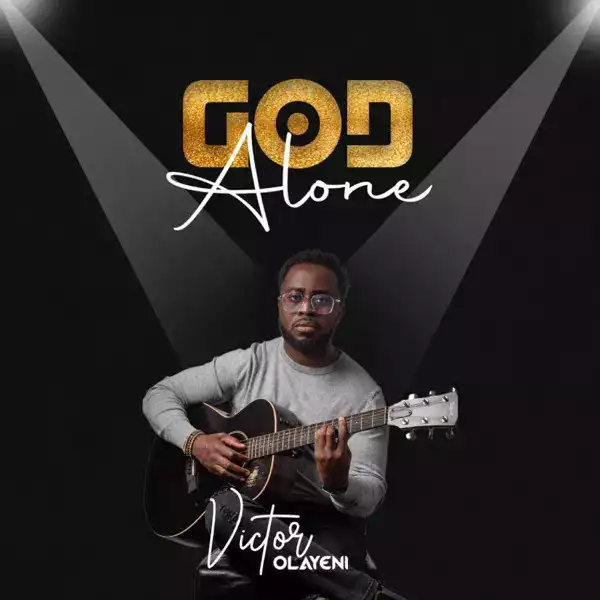 Victor Olayeni – God Alone