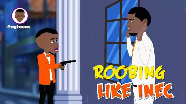UG Toons - Robbing Like INEC (Comedy Video)