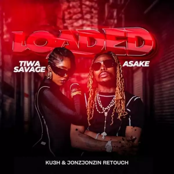 Tiwa Savage – Loaded (Ku3h Retouch) Ft. Asake