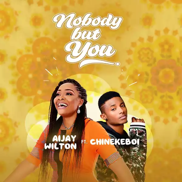 Aijay Wilton – Nobody But You ft. Chinekeboi