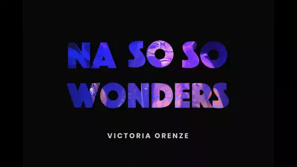 Victoria Orenze – Na So So Wonder