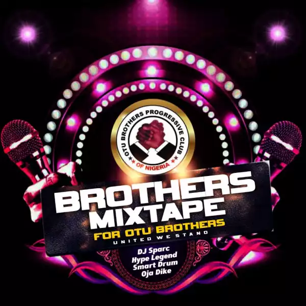 DJ Sparc – Brothers Mixtape Ft. Hype Legend, Smart Drums & Ojadike