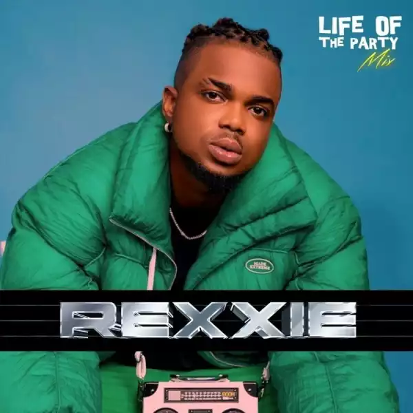 Rexxie – Life Of The Party Mixtape
