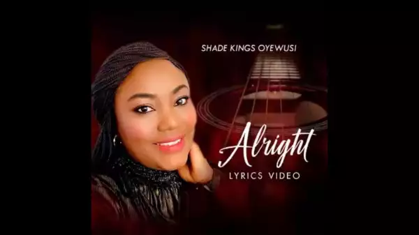 Shade Kings Oyewusi – Alright (Music Video)