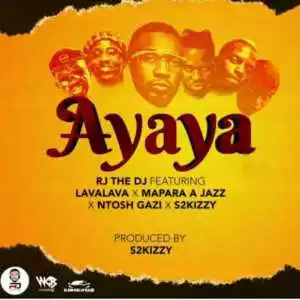 Rj The Dj – Ayaya Ft. Lava Lava, Mapara A Jazz & Ntosh Gazi