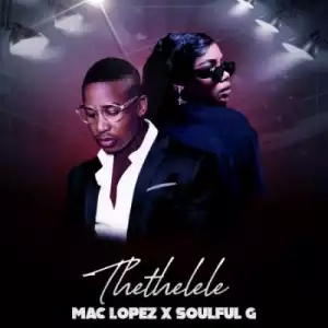 Mac Lopez – Thethelele ft Soulful G