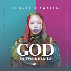 Chileshe Bwalya – God In The Details (Album)