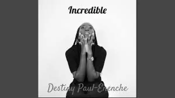 Destiny Paul-Enenche – Incredible
