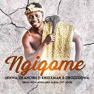 Likhwa OkaNcube – Ngiqome