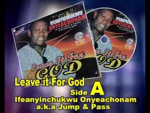 Bro. Ifeanyichukwu Onyeachonam - Leave it For God