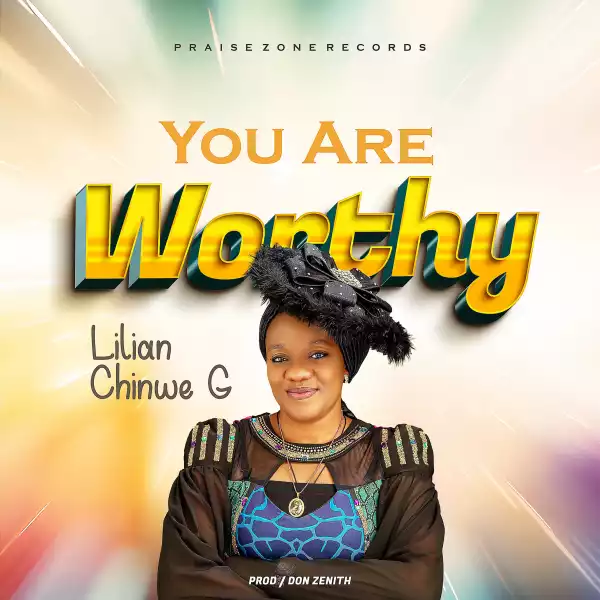 Lilian Chinwe – You Are Worthy