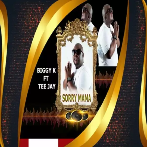 Biggy K – Sorry Mama ft Tee Jay