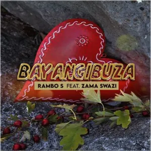Rambo S – Bayangibuza ft Zama Swazi