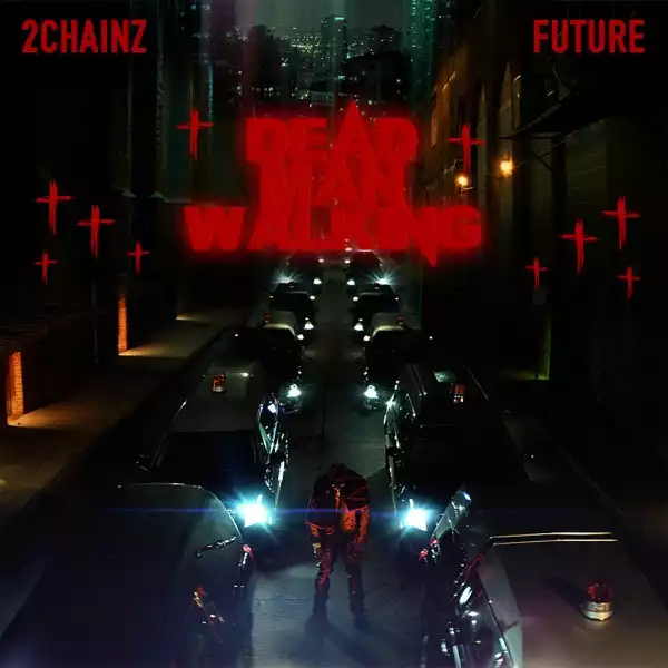 2 Chainz Ft. Future – Dead Man Walking