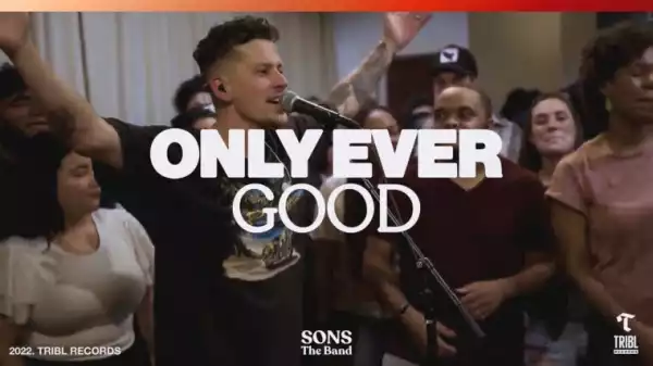 SONS THE BAND x TRIBL – Only Ever Good (feat. Steve Davis & Jordan Colle)