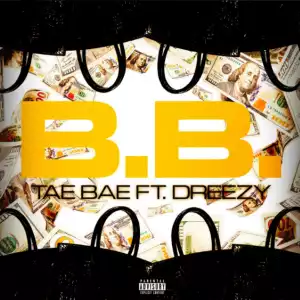 Tae Bae Ft. Dreezy – B.B