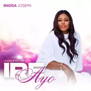 Rhoda Joseph – Ire Ayo (Goodness of Joy)