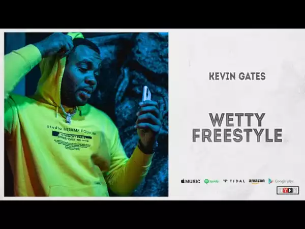 Kevin Gates -  Wetty Freestyle