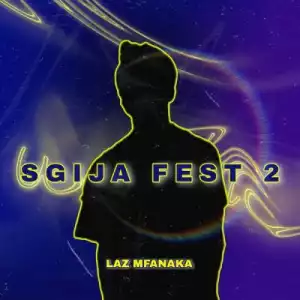 LAZ MFANAKA – SGIJA FEST 2 (EP)