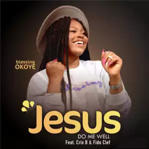 Blessing Okoye ft. Crix B & Fido Clef – Jesus Do Me Well