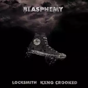 Locksmith Ft. KXNG Crooked – Blasphemy