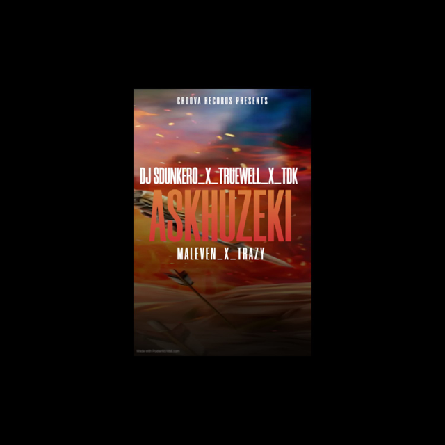 DJ Sdunkero, TDK, Trazy, Truewell My9 – Askhuzeki ft. Ma11