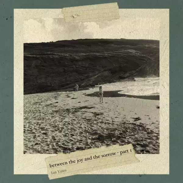 Ian Yates – Between The Joy And The Sorrow Part 1 (Album)