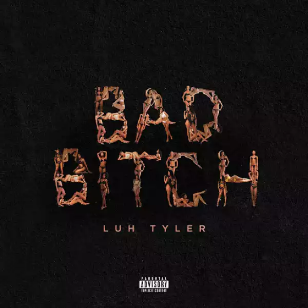 Luh Tyler – Bad Bitch