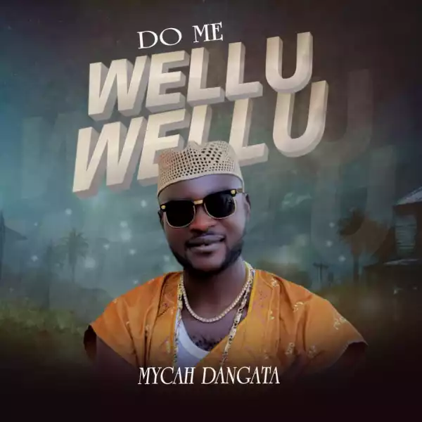 Mycah Dangata – Do me Wellu Wellu