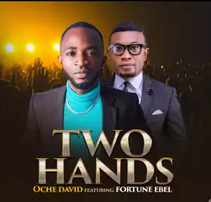 Oche David – Two Hands ft. Fortune Ebel
