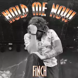 Finch – Hold Me Now