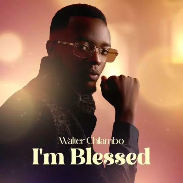 Walter Chilambo – I’m Blessed (Ep)