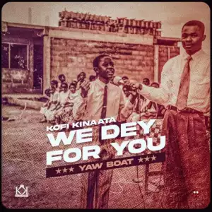 Kofi Kinaata – We Dey For You (Prod by Two Bars)