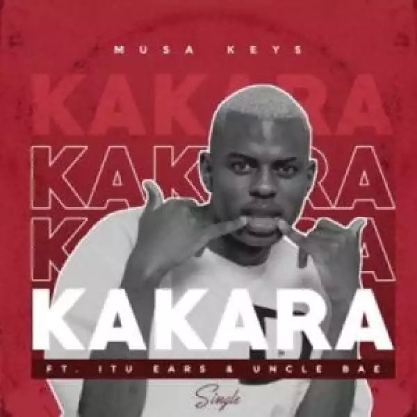 Musa Keys – Kakara ft Itu Ears & Uncle Bae (Video)