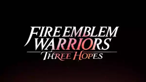 Fire Emblem Warriors: Three Hopes Announced, Gets Release Date