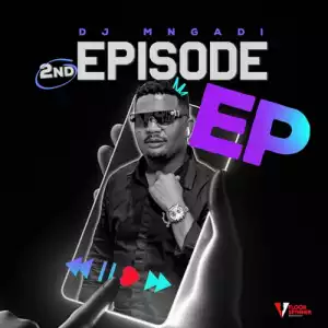 DJ Mngadi – 2nd Episode (EP)