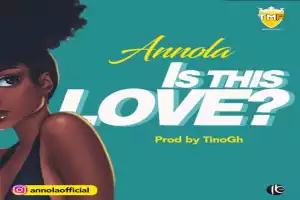 Annola – Is this Love (Prod by TinoGh)