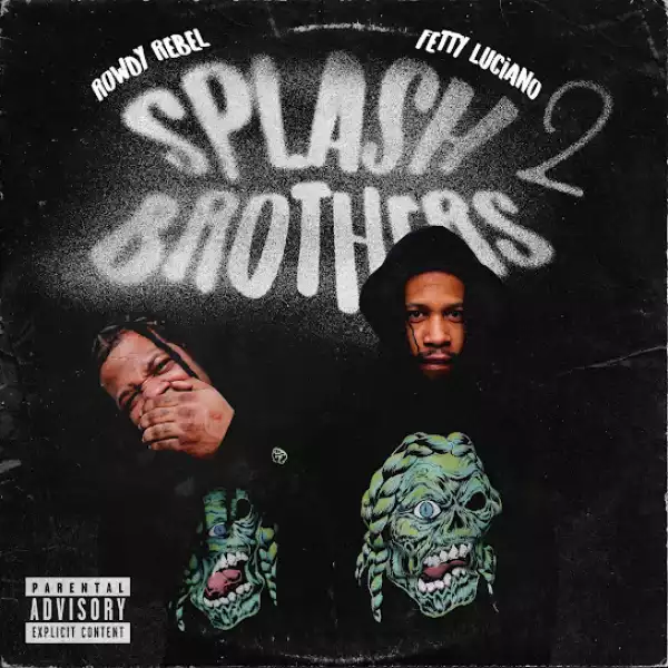Rowdy Rebel & Fetty Luciano – Splash Brothers 2 [Album]