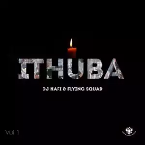 DJ Kafi & Flying Squad - Ithuba (Volume 1) [EP]