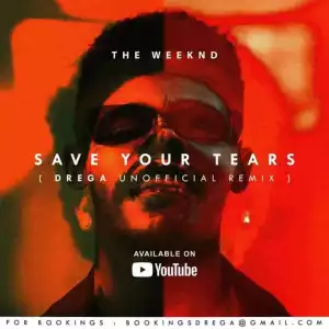 Drega – Save Your Tears (Remix)