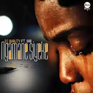 Dj Quality – Ngamane Syeke Ft. SAS