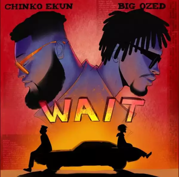 Chinko Ekun ft Big Ozed – Wait