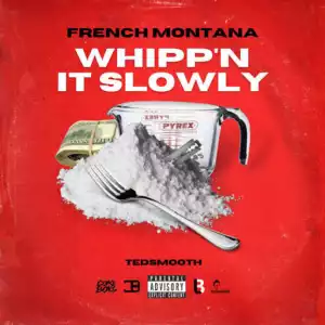 French Montana - Whippn It Slowly