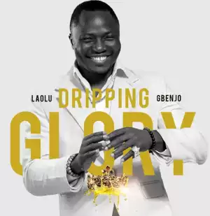 Laolu Gbenjo – Dripping Glory