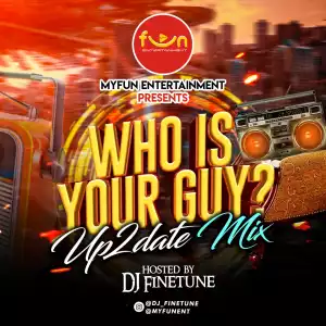 DJ Finetune – Who is Your Guy up2date Mix