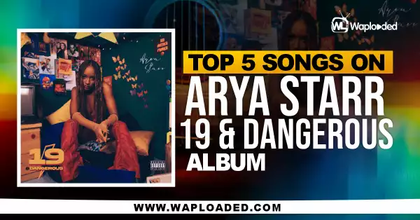 Top 5 Songs On Ayra Starr "19 & Dangerous" Album
