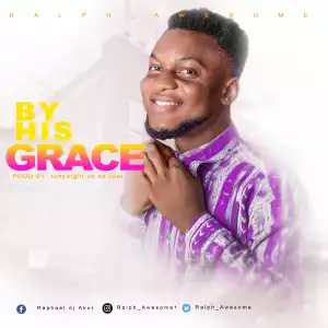 Ralph Awesome – By His Grace